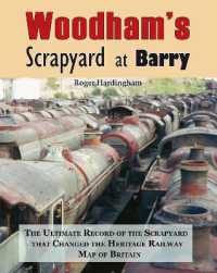 Woodhams Scrapyard at Barry : Ultimate Record of the Scrapyard that Changed the Heritage Railway Map of Britain