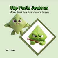 Nip Feels Jealous : A Children's Book about Jealousy, Big Feelings, and Emotional Skills (Social Emotional Learning for Kids) (The Shape Squad Series) (The Shape Squad Series)