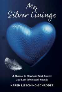 My Silver Linings : A Memoir to Head and Neck Cancer and Late Effects with Friends