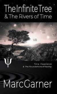 The Infinite Tree & the Rivers of Time : Time, Experience, & the Foundations of Reality （2ND）