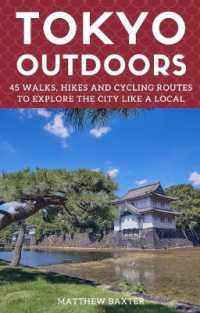 Tokyo Outdoors : 45 Walks, Hikes and Cycling Routes to Explore the City Like a Local (Japan travel guides by Matthew Baxter)