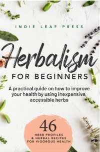 Herbalism for beginners : A practical guide on how to improve your health by using inexpensive, accessible herbs