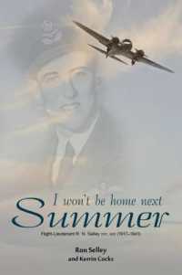 I Wont Be Home Next Summer : Flight Lieutenant R.n. Selley Dfc 1917-1941
