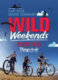 Wild Weekends South Africa : Places to Go, Things to Do