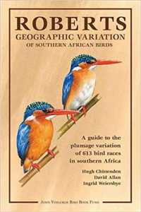 Roberts geographic variation of Southern African Birds : A guide to the plumage variation of 613 bird races in Southern Africa
