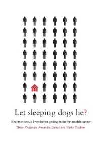 Let Sleeping Dogs Lie? : What Men Should Know before Getting Tested for Prostate Cancer