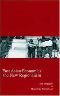 East Asian Economies and New Regionalism (Kyoto Area Studies on Asia)