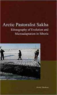 Arctic Pastoralist Sakha : Ethnography of Evolution and Microadaptation in Siberia (Modernity and Identity in Asia Series)
