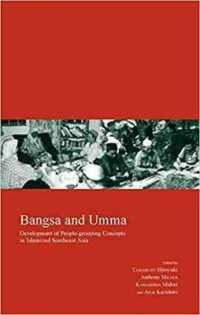 Bangsa and Umma : Development of People-Grouping Concepts in Islamized Southeast Asia (Kyoto Area Studies on Asia)