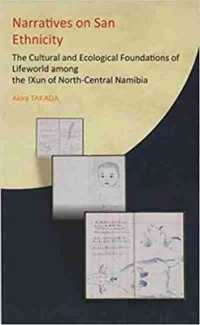 Narratives on San Ethnicity : The Cultural and Ecological Foundations of Lifeworld among the !Xun of North-Central Namibia （Reprint）