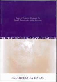 The First Ten K R Narayanan Orations : Essays by Eminent Persons on the Rapidly Transforming Indian Economy