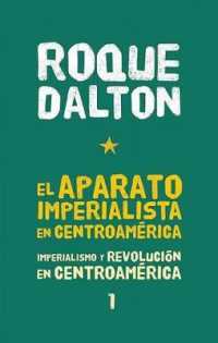 El Aparato Imperialista En Centroamérica : Imperialismo Y Revolución En Centroamérica Tomo 1 (Colección Roque Dalton)