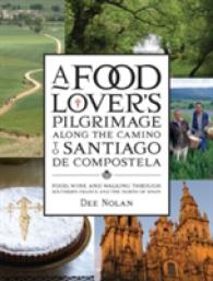 A Food Lover's Pilgrimage Along the Camino to Santiago De Compostela : Food, Wine and Walking through Southern France and the North of Spain