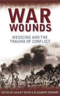 War Wounds : Medicine and the Trauma of Conflict