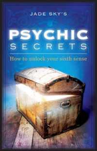 Psychic Secrets : How to unlock your Sixth Sense