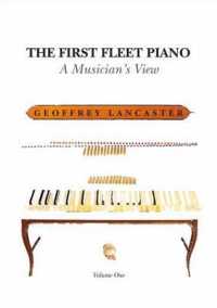 The First Fleet Piano, Volume One: A Musician's View