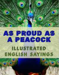 As Proud as a Peacock: Illustrated English Sayings : A dementia-friendly, vision-friendly selection of traditional sayings to prompt discussion and reminiscence (Illustrated Traditional Sayings) （Large Print）