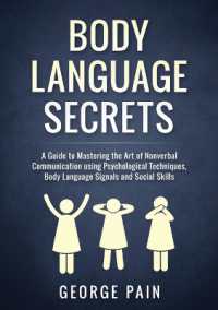 Body Language Secrets : A Guide to Mastering the Art of Nonverbal Communication using Psychological Techniques, Body Language Signals and Social Skills