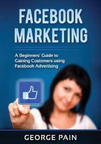 Facebook Marketing : A Beginners' Guide to Gaining Customers using Facebook Advertising