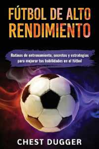 Fútbol de alto rendimiento : Rutinas de entrenamiento, secretos y estrategias para mejorar tus habilidades en el fútbol