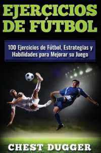 Ejercicios de fútbol : 100 Ejercicios de Fútbol, Estrategias y Habilidades para Mejorar su Juego