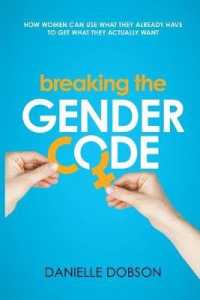 Breaking the Gender Code : How to Use What You Already Have to Get What You Actually Want