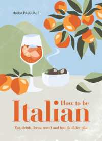 How to Be Italian : Eat, drink, dress, travel and love La Dolce Vita