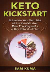 Keto Kickstart : Stimulate Your Keto Diet with a Keto Mindset, Keto Tracking and a 15 Day Keto Meal Plan