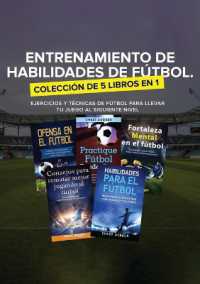Entrenamiento de Habilidades de Fútbol. Colección de 5 libros en 1 : Ejercicios y Técnicas de fútbol para Llevar tu Juego al Siguiente Nivel