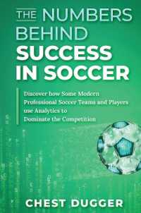 The Numbers Behind Success in Soccer : Discover how Some Modern Professional Soccer Teams and Players Use Analytics to Dominate the Competition