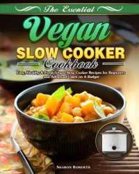 The Essential Vegan Slow Cooker Cookbook: Easy， Healthy & Fresh Vegan Slow Cooker Recipes for Beginners and Advanced Users on A Budget