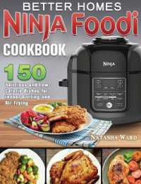 Better Homes Ninja Foodi Cookbook : 150 Delicious and Low- Calorie Dishes for Indoor Grilling and Air Frying