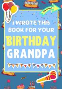I Wrote This Book for Your Birthday Grandpa : The Perfect Birthday Gift for Kids to Create Their Very Own Book for Grandpa