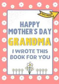Happy Mother's Day Grandma - I Wrote This Book for You : The Mother's Day Gift Book Created for Kids