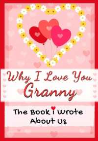 Why I Love You Granny : The Book I Wrote about Us Perfect for Kids Valentine's Day Gift, Birthdays, Christmas, Anniversaries, Mother's Day or just to say I Love You.