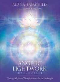 Angelic Lightwork Healing Oracle : Healing, Magic and Manifestation with the Archangels （2ND）