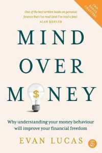 Mind over Money : Why understanding your money behaviour will improve your financial freedom
