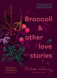 Broccoli & Other Love Stories : Notes and recipes from an always curious, often hungry kitchen gardener