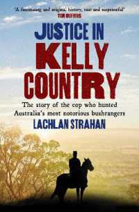 Justice in Kelly Country : The Story of the Cop Who Hunted Australia's Most Notorious Bushrangers