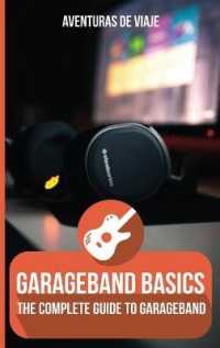 GarageBand Basics: The Complete Guide to GarageBand (Music")