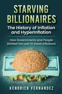 Starving Billionaires : The History of Inflation and HyperInflation: How Governments and People Battled the Last 10 Great Inflations: The History of Inflation and HyperInflation: How Governments and People Battled the Last 10 Great Inflations