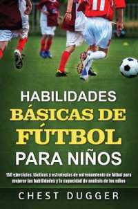Habilidades Básicas de Fútbol para Niños : 150 ejercicios, tácticas y estrategias de entrenamiento de fútbol para mejorar las habilidades y la capacidad de análisis de los niños