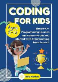 Coding for Kids Ages 8-12 : Simple C++ Programming Lessons and Get You Started with Programming from Scratch (Coding for Absolute Beginners)