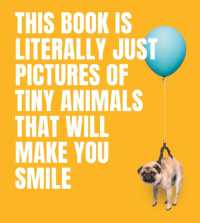 This Book Is Literally Just Pictures of Tiny Animals That Will Make You Smile (This Book Is Literally Just Pictures of...)
