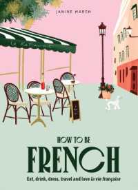 How to be French : Eat, drink, dress, travel and love la vie française (How to be...)