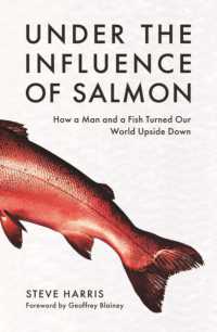 Under the Influence of Salmon : How a man and a fish turned the world upside down