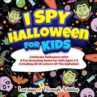I Spy Halloween Book for Kids : Celebrate Halloween with a Fun Guessing Game for Kids Ages 2-5 Including All 26 Letters of the Alphabet!
