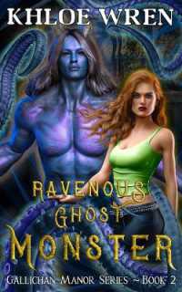 Ravenous Ghost Monster : Monster Steamy Romance (Gallichan Manor)