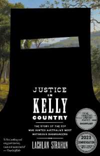 Justice in Kelly Country : The Story of the Cop Who Hunted Australia's Most Notorious Bushrangers （2ND）