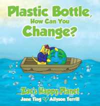 Plastic Bottle, How Can You Change? : Zac's Happy Planet (Zacs Happy Planet) （2ND）
